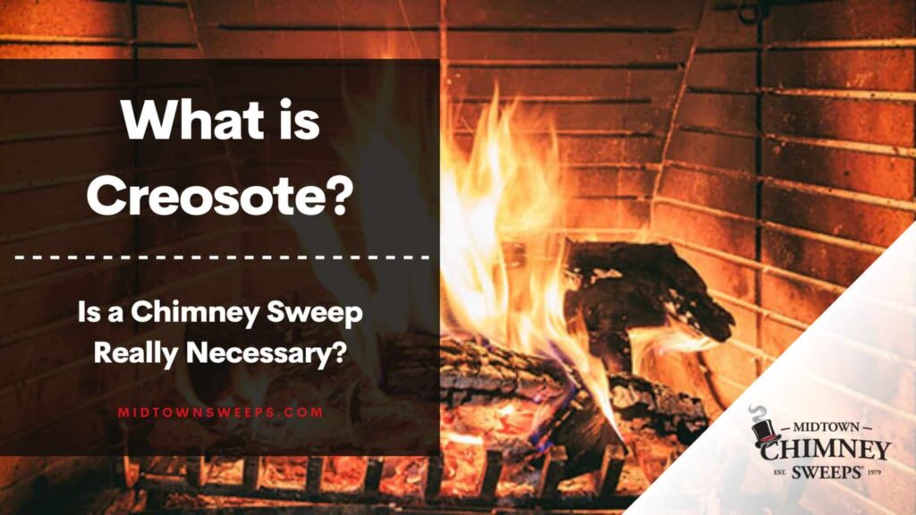 A fireplace with bright flames and logs is overlaid with the text “What is Creosote? Is a Chimney Sweep Really Necessary?” and a Mid-Town Chimney Sweeps logo in the lower right.