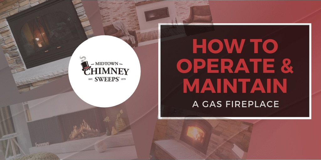 How to Operate and Maintain a Gas Fireplace Chimney Sweeps, Fireplace