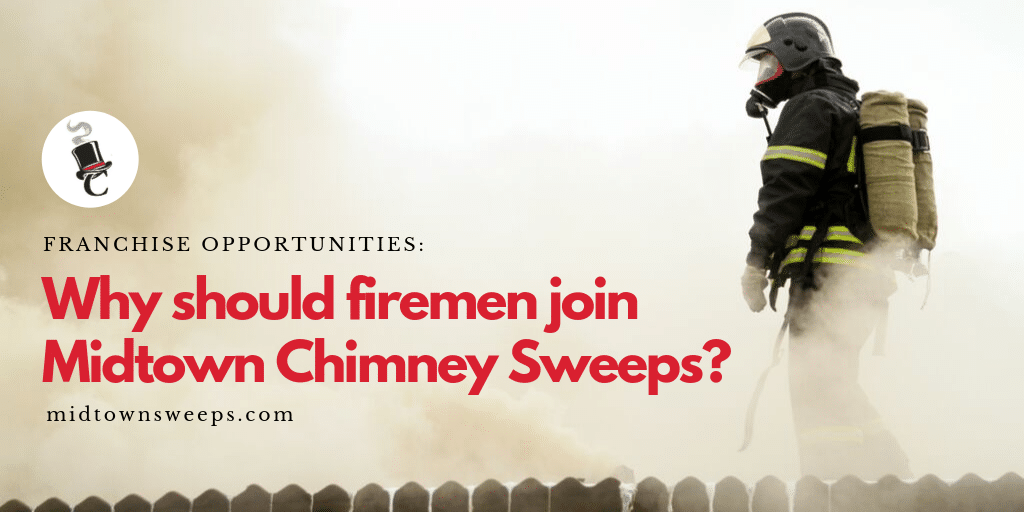 Franchise Opportunities Why Should Firemen Join Midtown Chimney