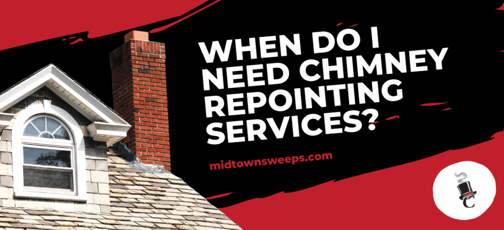 A brick chimney on a shingled roof beside a white dormer window, with bold text asking, "WHEN DO I NEED CHIMNEY REPOINTING SERVICES?" and the midtownsweeps.com website.