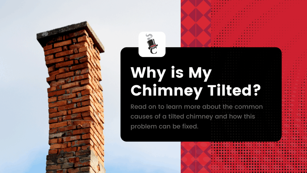 A tilted red brick chimney rises against a blue sky beside a black text panel that reads, “Why is My Chimney Tilted?”