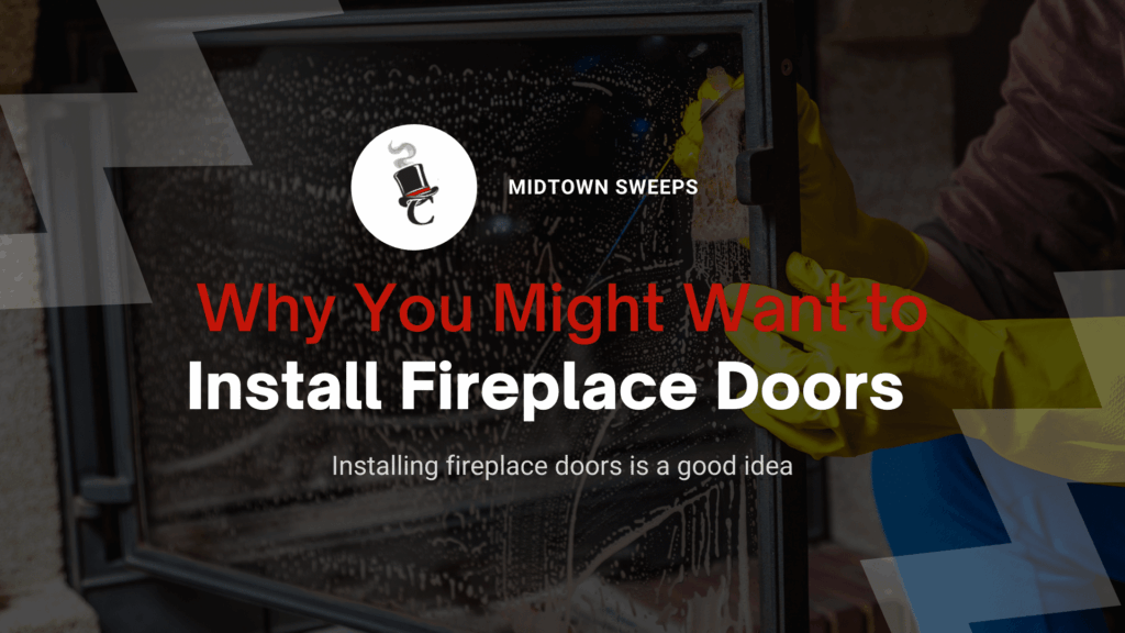 A technician wearing yellow gloves cleans a fireplace door, with “MIDTOWN SWEEPS” and the headline “Why You Might Want to Install Fireplace Doors” overlaid on the image.