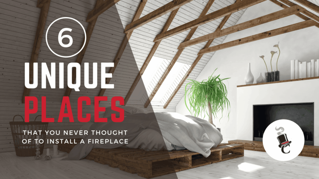 A modern attic bedroom installation with a low wooden platform bed, exposed beams, and a white fireplace wall, alongside large text reading "UNIQUE PLACES THAT YOU NEVER THOUGHT OF TO INSTALL A FIREPLACE."